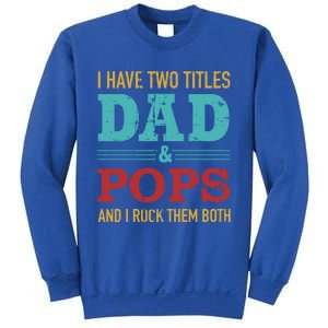 I Have Two Titles Dad And Pops And Rock Both For Grandpa Gift Sweatshirt