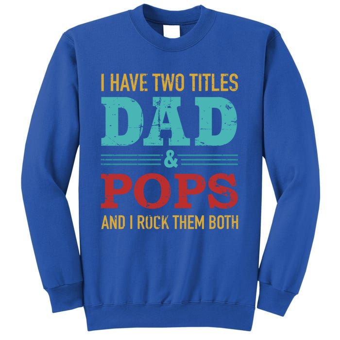 I Have Two Titles Dad And Pops And Rock Both For Grandpa Gift Sweatshirt