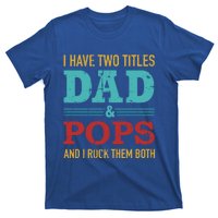 I Have Two Titles Dad And Pops And Rock Both For Grandpa Gift T-Shirt