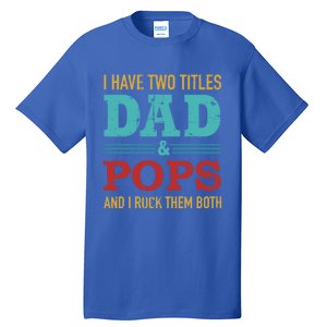 I Have Two Titles Dad And Pops And Rock Both For Grandpa Gift Tall T-Shirt