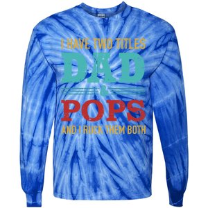 I Have Two Titles Dad And Pops And Rock Both For Grandpa Gift Tie-Dye Long Sleeve Shirt