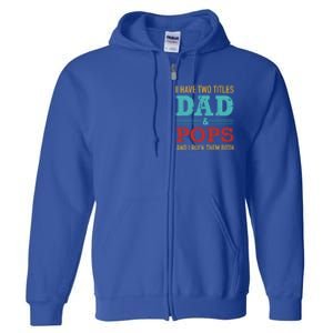 I Have Two Titles Dad And Pops And Rock Both For Grandpa Gift Full Zip Hoodie