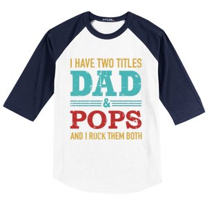 I Have Two Titles Dad And Pops And Rock Both For Grandpa Gift Baseball Sleeve Shirt