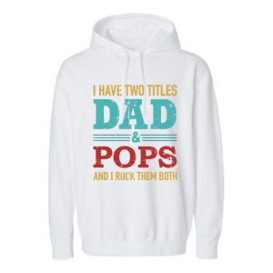 I Have Two Titles Dad And Pops And Rock Both For Grandpa Gift Garment-Dyed Fleece Hoodie