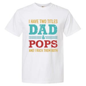 I Have Two Titles Dad And Pops And Rock Both For Grandpa Gift Garment-Dyed Heavyweight T-Shirt