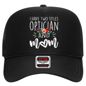 I Have Two Titles Optician And Mom I Rock Them Both Floral High Crown Mesh Back Trucker Hat