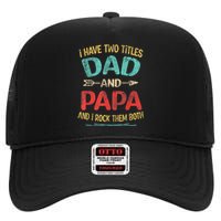 I Have Two Titles Dad And Papa Funny Fathers Day Dad Gift High Crown Mesh Back Trucker Hat