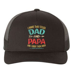 I Have Two Titles Dad And Papa Funny Fathers Day Dad Gift Yupoong Adult 5-Panel Trucker Hat