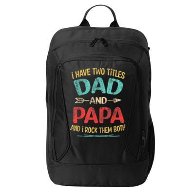 I Have Two Titles Dad And Papa Funny Fathers Day Dad Gift City Backpack