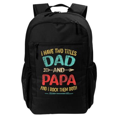 I Have Two Titles Dad And Papa Funny Fathers Day Dad Gift Daily Commute Backpack