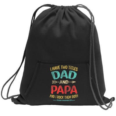 I Have Two Titles Dad And Papa Funny Fathers Day Dad Gift Sweatshirt Cinch Pack Bag