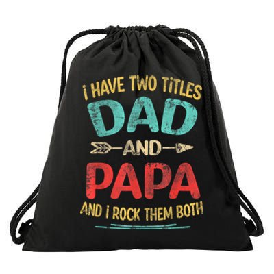 I Have Two Titles Dad And Papa Funny Fathers Day Dad Gift Drawstring Bag