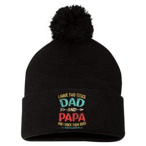 I Have Two Titles Dad And Papa Funny Fathers Day Dad Gift Pom Pom 12in Knit Beanie