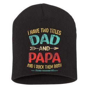 I Have Two Titles Dad And Papa Funny Fathers Day Dad Gift Short Acrylic Beanie