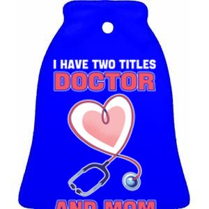 I Have Two Titles Doctor And Mom And I Rock Them Both Gift Doc Great Gift Ceramic Bell Ornament