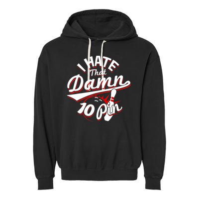I Hate That Damn Ten Pin 10 Pin Gift Funny Bowling Gift Garment-Dyed Fleece Hoodie