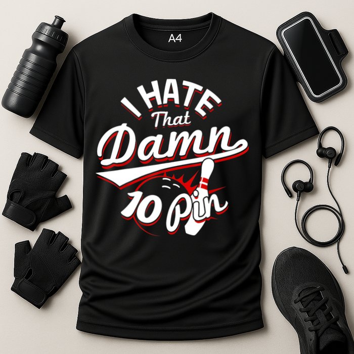 I Hate That Damn Ten Pin 10 Pin Gift Funny Bowling Gift Cooling Performance Crew T-Shirt