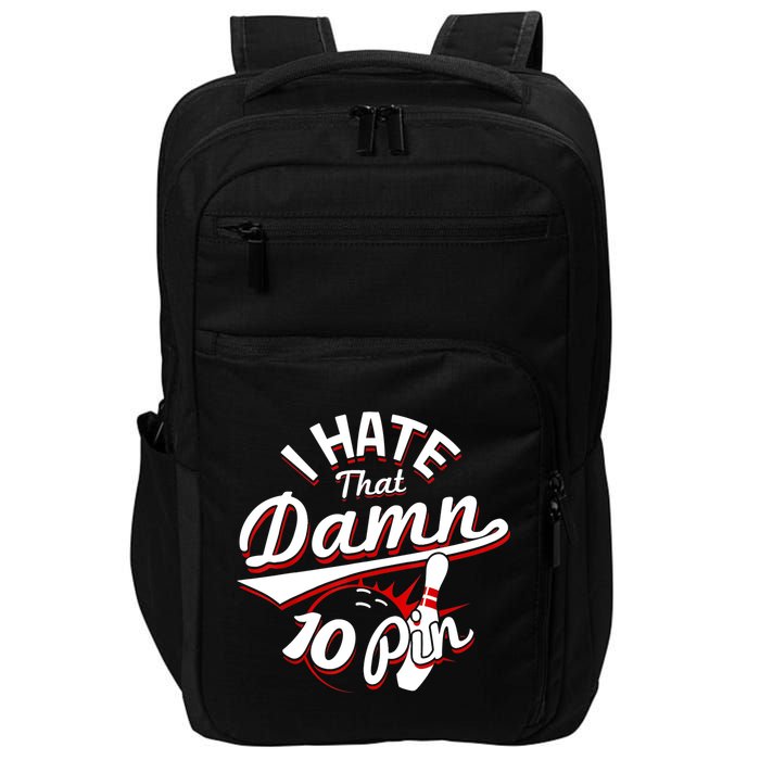 I Hate That Damn Ten Pin 10 Pin Gift Funny Bowling Gift Impact Tech Backpack