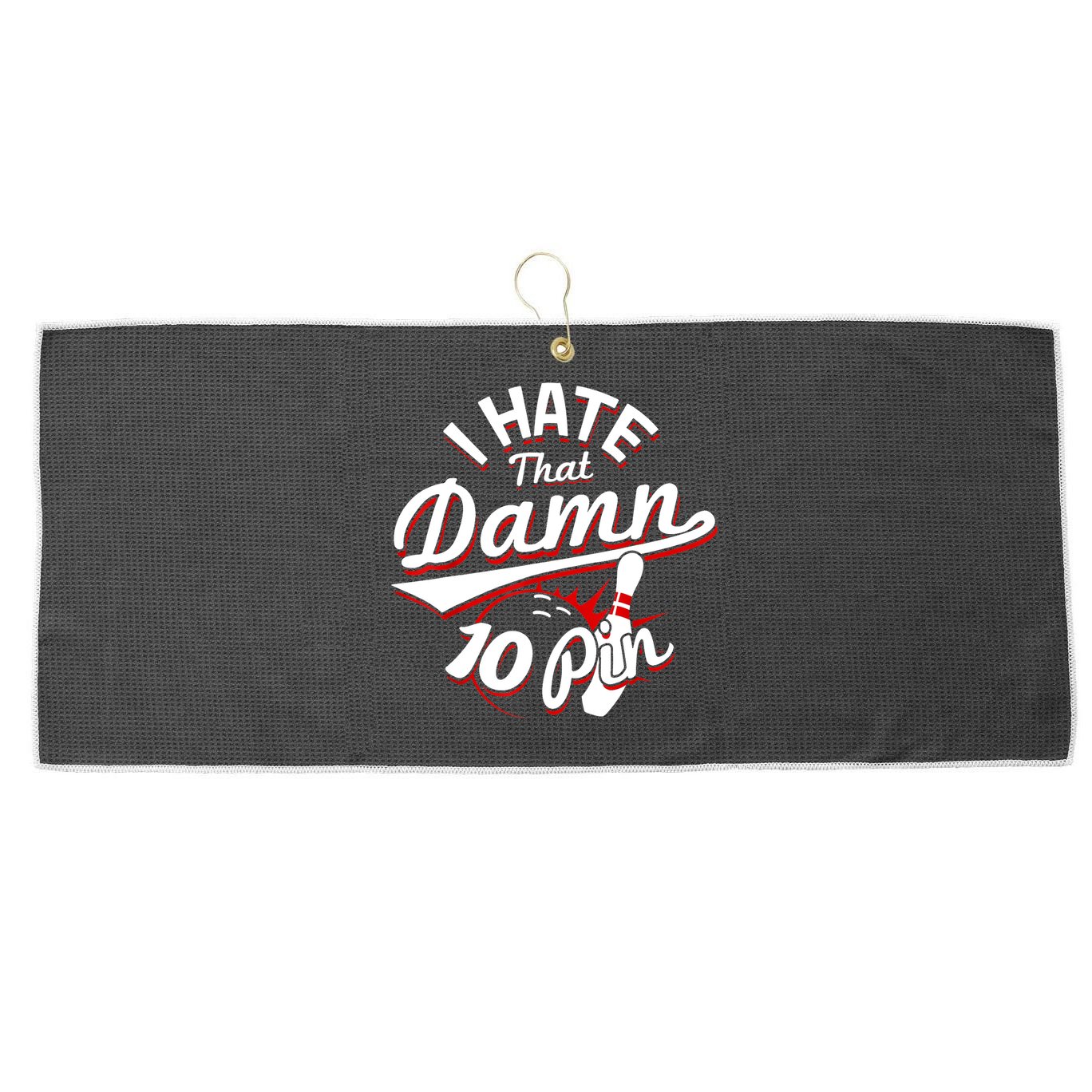 I Hate That Damn Ten Pin 10 Pin Gift Funny Bowling Gift Large Microfiber Waffle Golf Towel