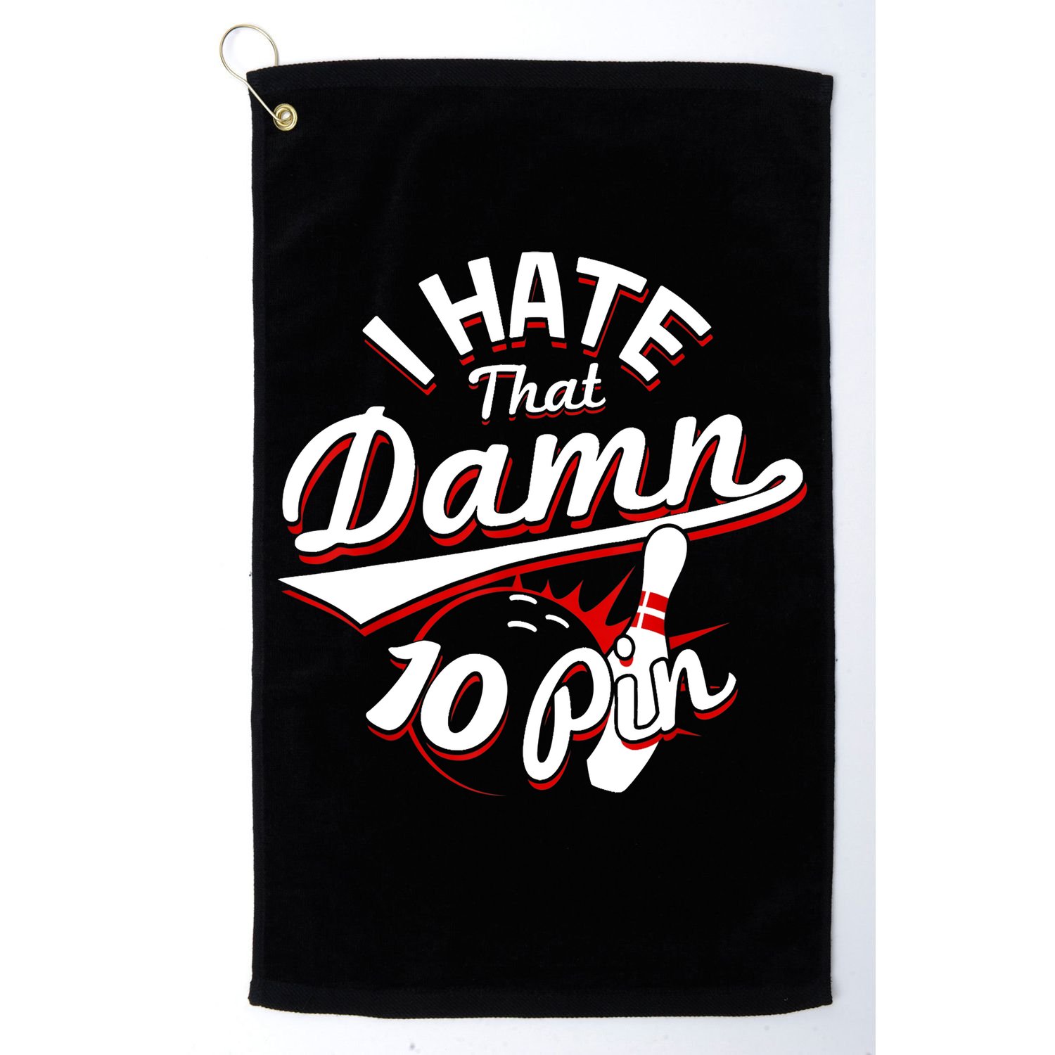 I Hate That Damn Ten Pin 10 Pin Gift Funny Bowling Gift Golf Towel