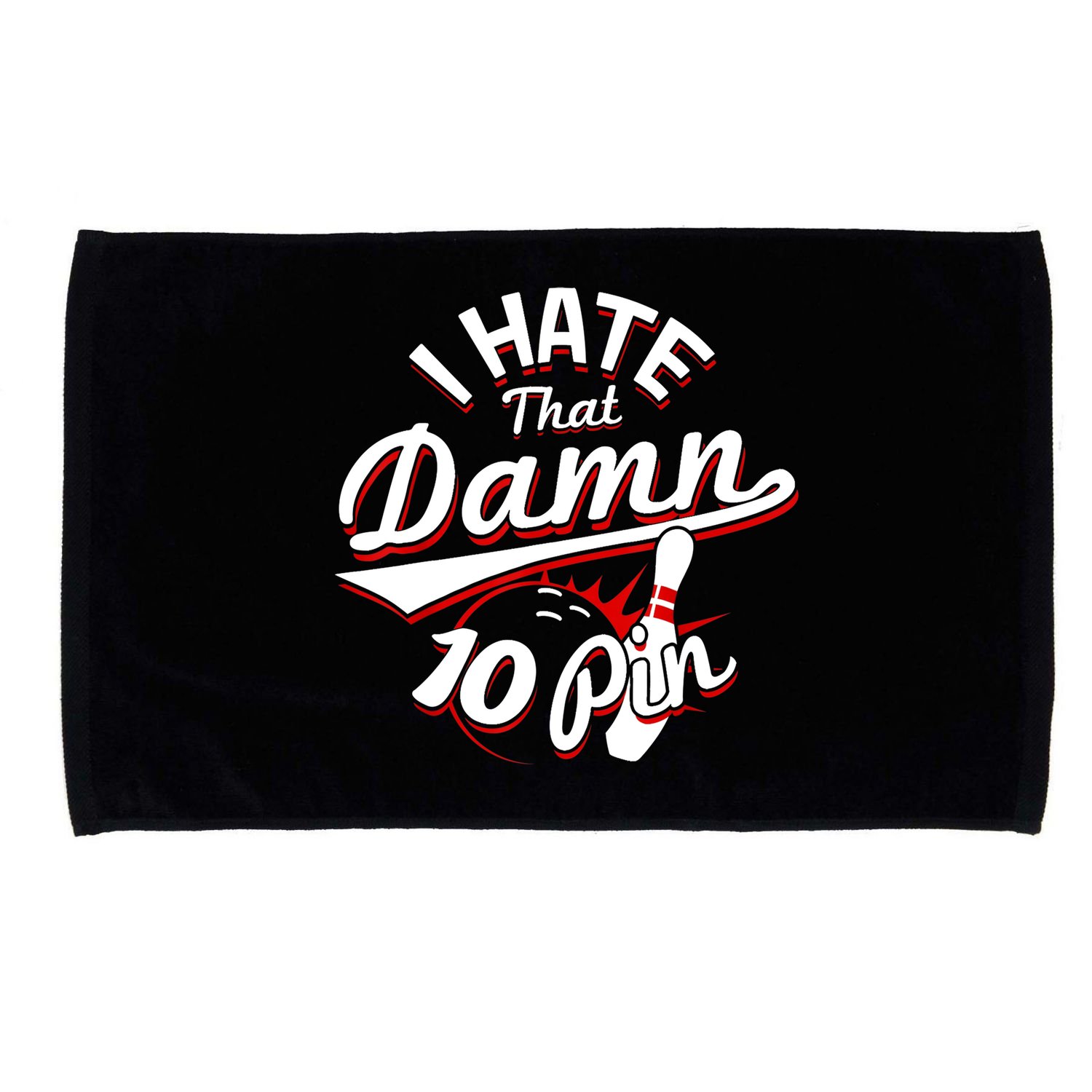 I Hate That Damn Ten Pin 10 Pin Gift Funny Bowling Gift Microfiber Hand Towel