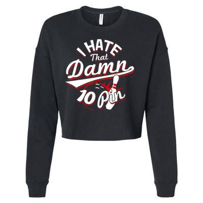 I Hate That Damn Ten Pin 10 Pin Gift Funny Bowling Gift Cropped Pullover Crew