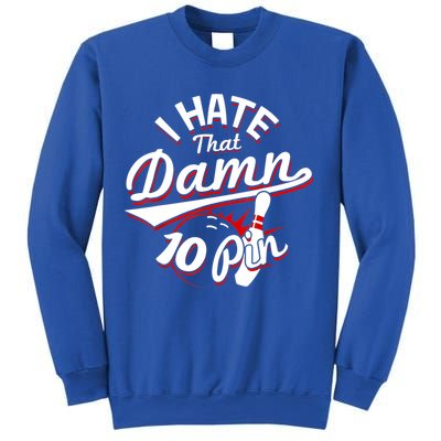 I Hate That Damn Ten Pin 10 Pin Gift Funny Bowling Gift Sweatshirt