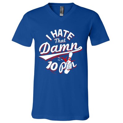 I Hate That Damn Ten Pin 10 Pin Gift Funny Bowling Gift V-Neck T-Shirt