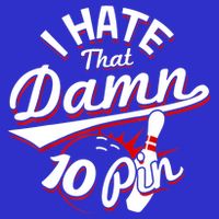 I Hate That Damn Ten Pin 10 Pin Gift Funny Bowling Gift Button