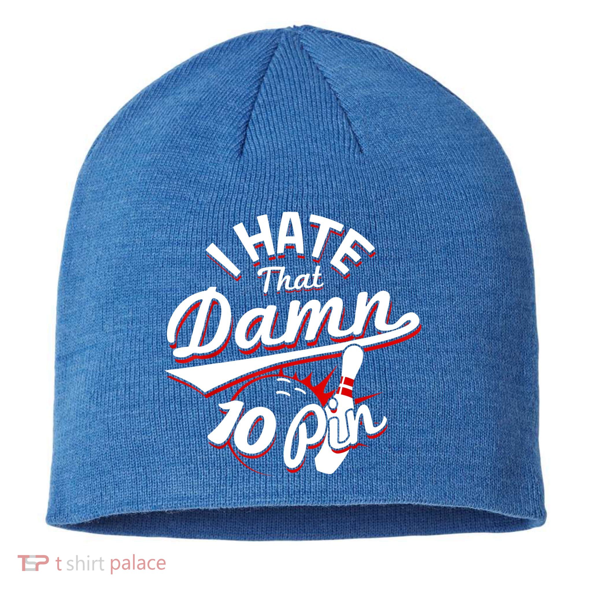 I Hate That Damn Ten Pin 10 Pin Gift Funny Bowling Gift Sustainable Beanie