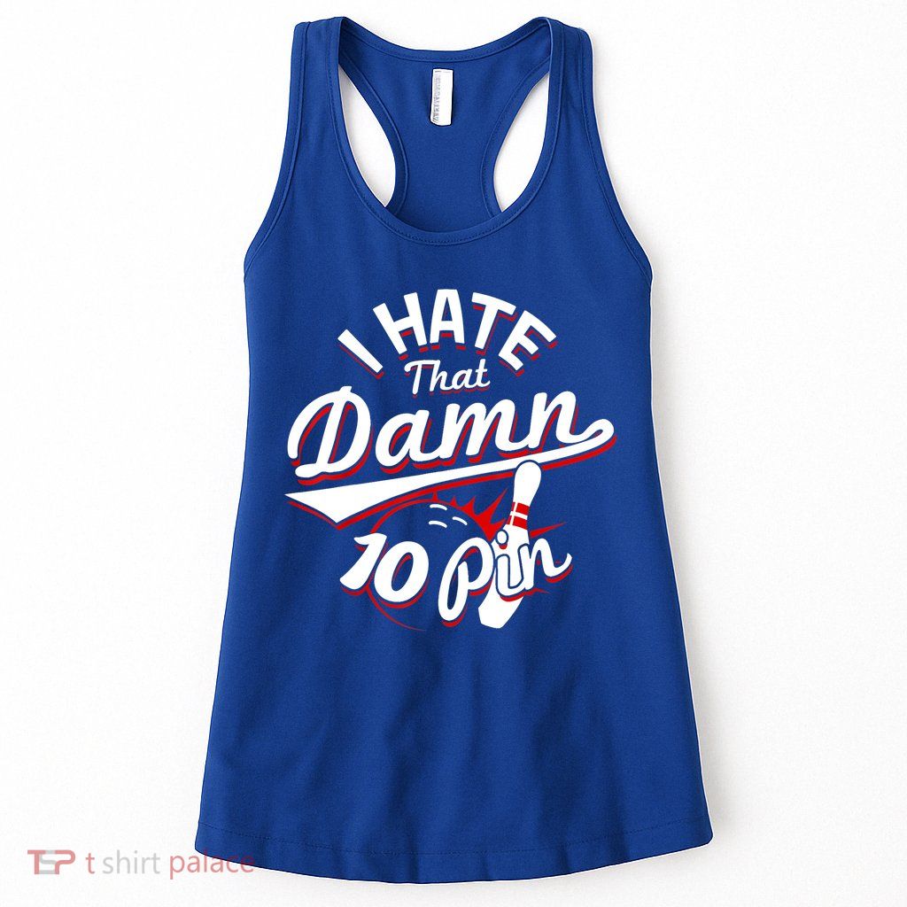 I Hate That Damn Ten Pin 10 Pin Gift Funny Bowling Gift Womens Tank Top