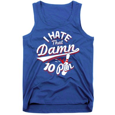 I Hate That Damn Ten Pin 10 Pin Gift Funny Bowling Gift Tank Top