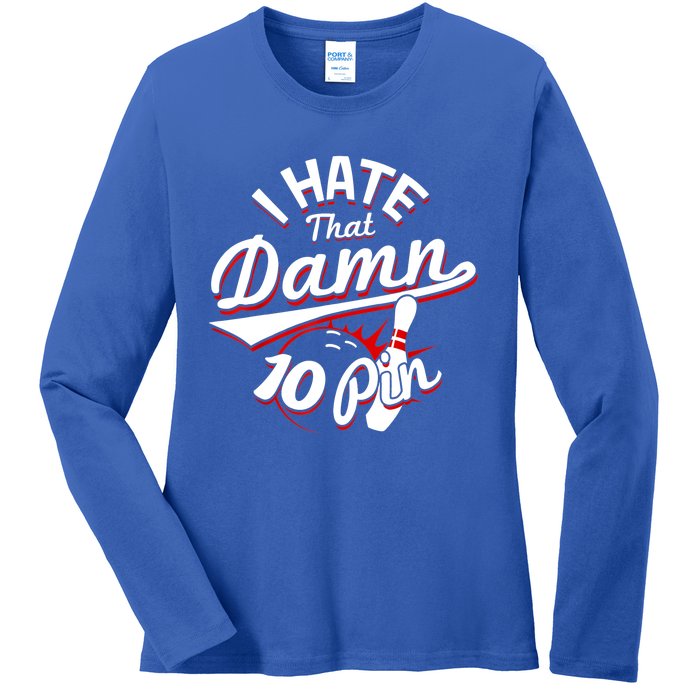 I Hate That Damn Ten Pin 10 Pin Gift Funny Bowling Gift Ladies Long Sleeve Shirt