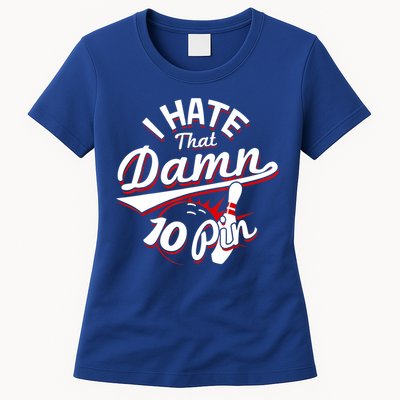 I Hate That Damn Ten Pin 10 Pin Gift Funny Bowling Gift Womens T-Shirt