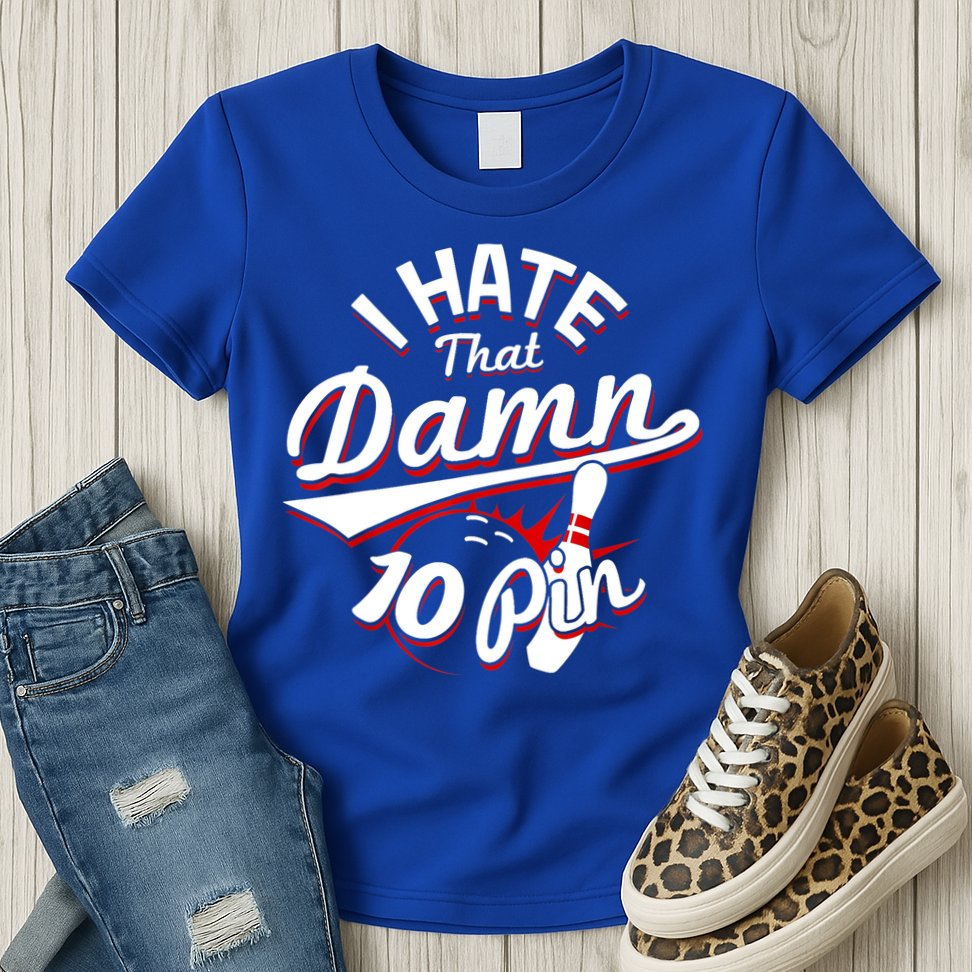 I Hate That Damn Ten Pin 10 Pin Gift Funny Bowling Gift Womens T-Shirt