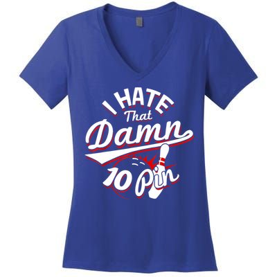 I Hate That Damn Ten Pin 10 Pin Gift Funny Bowling Gift Women's V-Neck T-Shirt