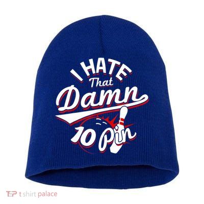 I Hate That Damn Ten Pin 10 Pin Gift Funny Bowling Gift Short Acrylic Beanie