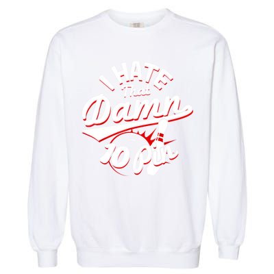 I Hate That Damn Ten Pin 10 Pin Gift Funny Bowling Gift Garment-Dyed Sweatshirt
