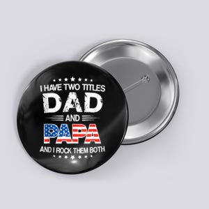 I Have Two Titles Dad And Papa Funny Fathers Day Button