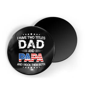 I Have Two Titles Dad And Papa Funny Fathers Day Magnet