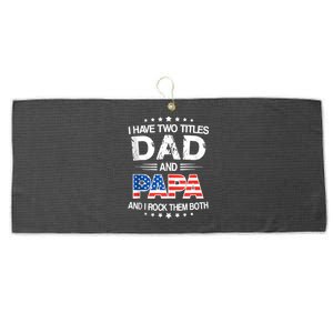 I Have Two Titles Dad And Papa Funny Fathers Day Large Microfiber Waffle Golf Towel