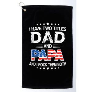 I Have Two Titles Dad And Papa Funny Fathers Day Platinum Collection Golf Towel