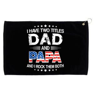 I Have Two Titles Dad And Papa Funny Fathers Day Grommeted Golf Towel