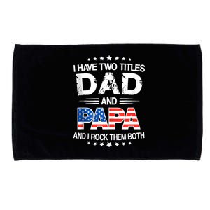 I Have Two Titles Dad And Papa Funny Fathers Day Microfiber Hand Towel