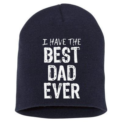 I Have The Best Dad Ever Fathers Day Christmas Short Acrylic Beanie