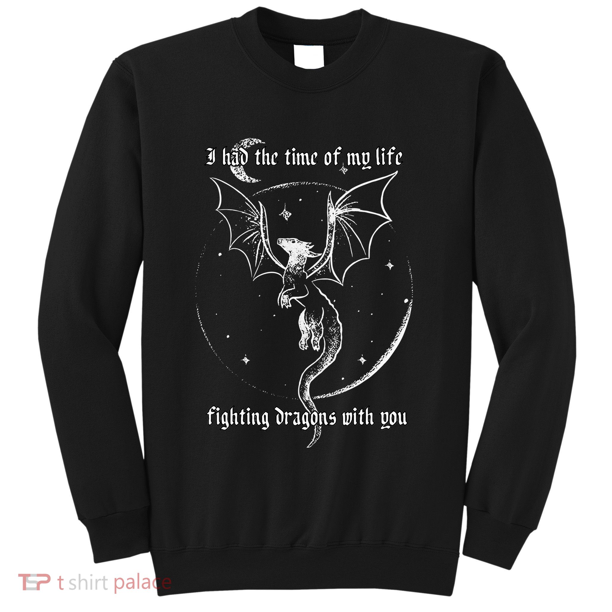 I Had The Time Of My Life Fighting Dragons With You Sweatshirt