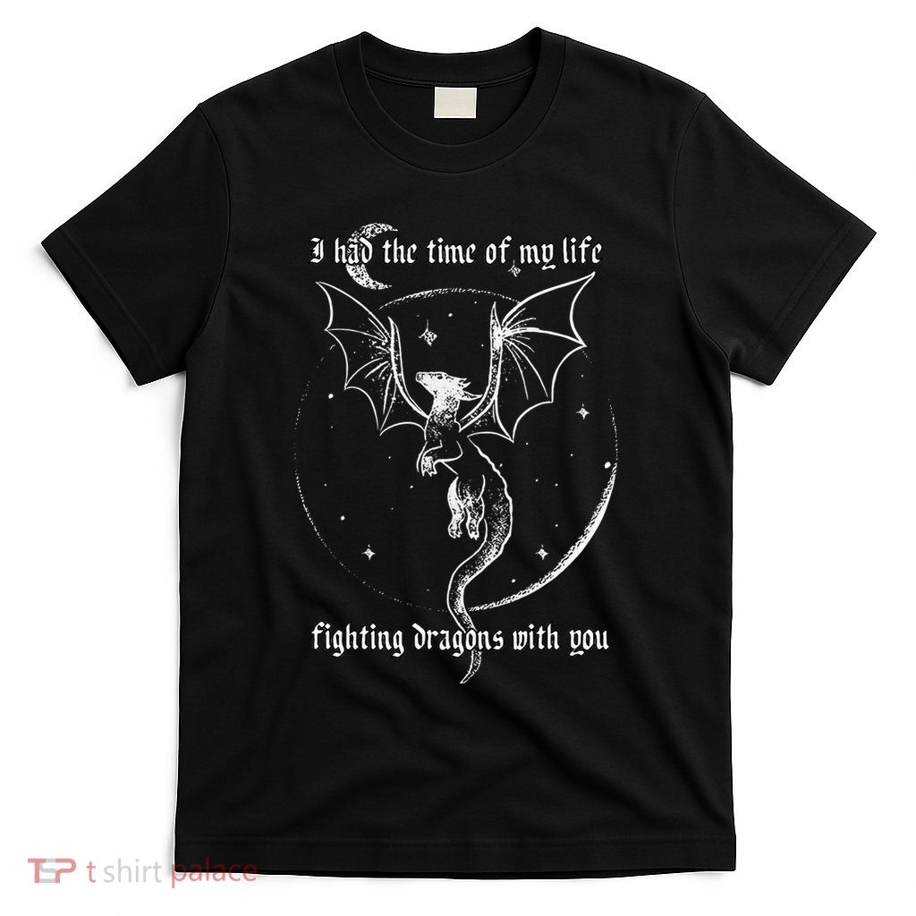 I Had The Time Of My Life Fighting Dragons With You T-Shirt