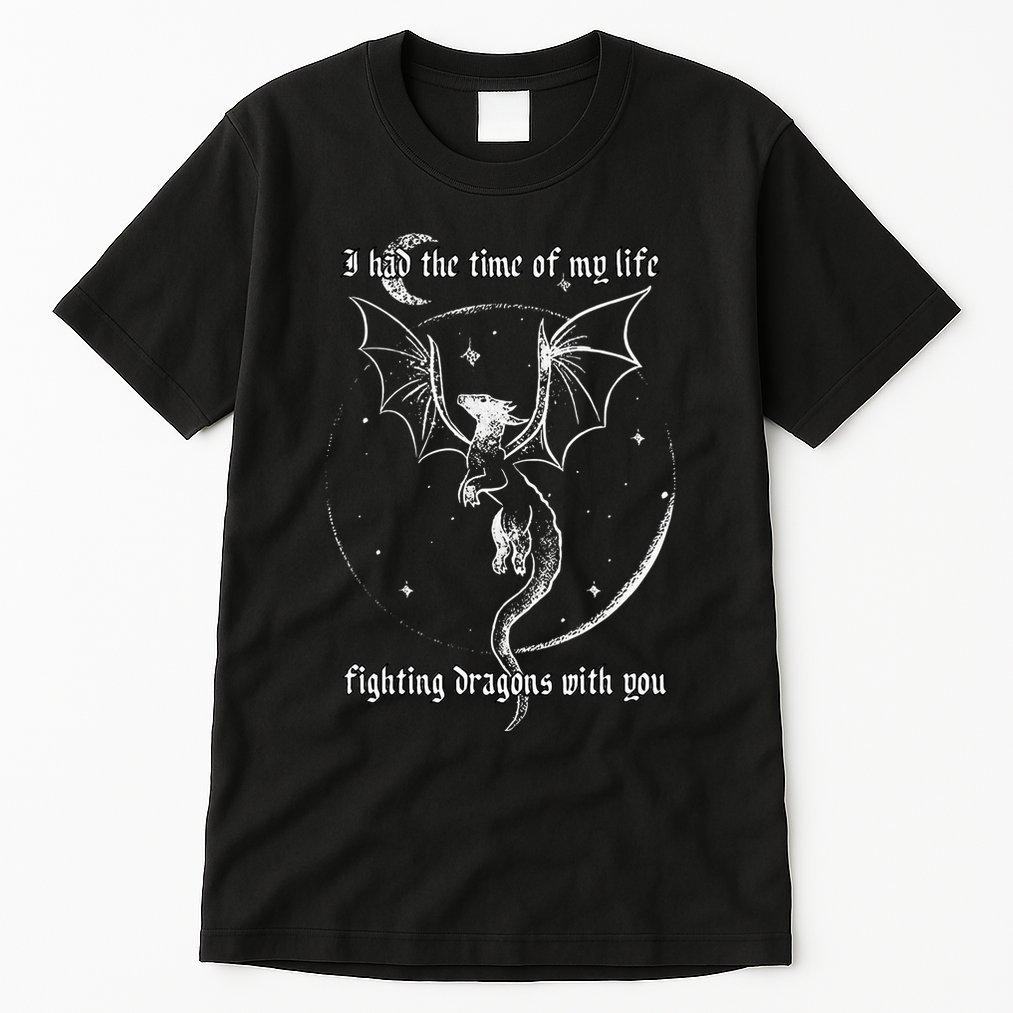 I Had The Time Of My Life Fighting Dragons With You Tall T-Shirt