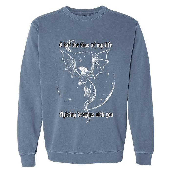 I Had The Time Of My Life Fighting Dragons With You Garment-Dyed Sweatshirt