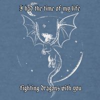 I Had The Time Of My Life Fighting Dragons With You Garment-Dyed Sweatshirt